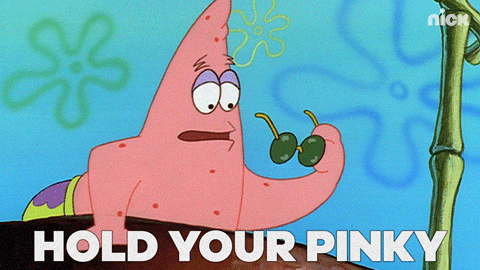 Patrick Star saying 'hold your pinky up like this' and holding it up