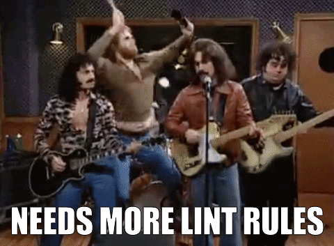 Will Ferrel in SNL banging a cowbell behind the band in the 'needs more cowbell' sketch. Caption: 'NEEDS MORE LINT RULES'